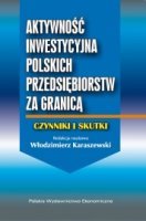 Aktywność inwestycyjna polskich przedsiębiorstw za granicą - czynniki i skutki