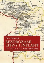 Bezdrożami Litwy i Inflant. 17 rozmów z Wilniukami