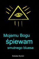Mojemu Bogu śpiewam smutnego bluesa