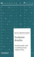 Szukanie dotyku. Problematyka ciała w polskiej poezji współczesnej