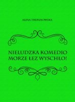 NIELUDZKA KOMEDIO MORZE ŁEZ WYSCHŁO