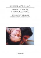 Autentyczność i nowoczesność. Idea autentyczności od Rousseau do Freuda