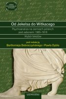 Od Jekelsa do Witkacego. Psychoanaliza na ziemiach polskich pod zaborami 1900-1918. Wybór tekstów