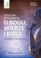 Sztuczna inteligencja o Bogu, wierze i Biblii. Rozmowy z chatbotem