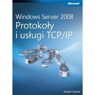 Microsoft Windows Server 2008: Protokoły i usługi TCP/IP
