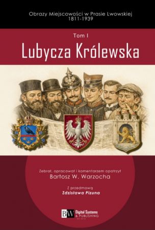 Obrazy Miejscowości w Prasie Lwowskiej 1811-1939, Tom I, Lubycza Królewska